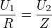 $\frac{U_1}R=\frac{U_2}Z$