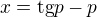 $x=\text{tg}p-p$