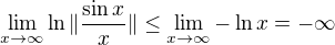 $\lim_{x\to\infty}\ln\|\frac{\sin x}{x}\|\leq\lim_{x\to\infty}-\ln x=-\infty$