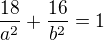 $\frac{18}{a^{2}}+\frac{16}{b^{2}}=1$