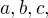 $a, b, c,$