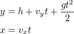 kopírovat do textarea $y=h+v_yt+\frac{gt^2}{2}\nlx=v_xt$