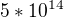 $5*10^{14}$