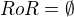 $RoR=\emptyset $