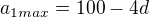 $a_{1max}=100-4d$