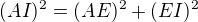 $(AI)^2=(AE)^2+(EI)^2$