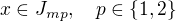 $x\in J_{mp},\quad p\in\{ 1,2\}$