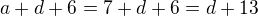 $a+d+6=7+d+6=d+13$