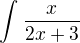 $\int_{}^{}\frac{x}{2x+3}$