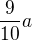 $\frac{9}{10}a$
