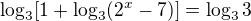 $\log_{3}[1+\log_{3}(2^x-7)]=\log_3 3$