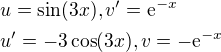 $u=\sin (3x), v^{\prime}=\mathrm{e}^{-x}\nl u^{\prime}=-3\cos (3x), v=-\mathrm{e}^{-x}$