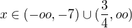 $x\in (-oo,-7)\cup (\frac{3}{4},oo)$