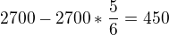 $2700 -2700*\frac{5}{6}=450$