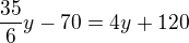 $\frac{35}{6}y-70=4y+120$
