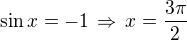 $\sin x=-1\,\Rightarrow\,x=\frac{3\pi}{2}$