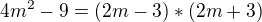 $4m^2-9 = (2m - 3) * (2m+3)$