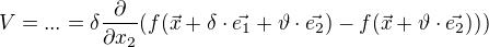 $V=...=\delta\frac{\partial }{\partial x_{2}}(f(\vec{x}+\delta\cdot\vec{e_{1}}+\vartheta\cdot\vec{e_{2}})-f(\vec{x}+\vartheta\cdot\vec{e_{2}})))$