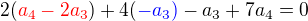 $2(\color{red}a_4-2a_3\color{black})+4(\color{blue} -a_3)\color{black}-a_3+7a_4=0$