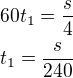 $60t_1=\frac{s}{4}\nlt_1=\frac{s}{240}$