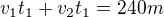 $v_1t_1+v_2t_1=240m$