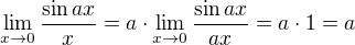 $\lim_{x\to0}\frac{\sin ax}{x}=a\cdot\lim_{x\to0}\frac{\sin ax}{ax}=a\cdot1=a$