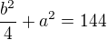 $\frac{b^2}{4}+a^2=144$