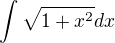 $\int{\sqrt{1 + x^2}dx}$