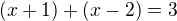 $(x+1)+(x-2)=3$