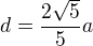 $d=\frac{2\sqrt{5}}{5}a$