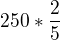 $250*\frac{2}{5}$