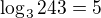 $\log_{3}243 = 5$