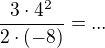 $\frac{3\cdot 4^2}{2\cdot (-8)}=...$