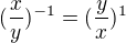 $(\frac{x}{y})^{-1} = (\frac{y}{x})^{1}$