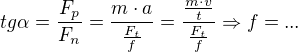$tg\alpha =\frac{F_p}{F_n}=\frac{m\cdot a}{\frac{F_t}{f}}=\frac{\frac{m\cdot v}{t}}{\frac{F_t}{f}}\Rightarrow f=...$