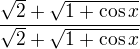 $\frac{\sqrt{2}+\sqrt{1+\cos x}}{\sqrt{2}+\sqrt{1+\cos x}}$