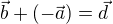 $\vec{b}+(-\vec{a})=\vec{d}$