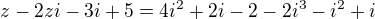 $z-2zi-3i+5 = 4i^2+2i-2-2i^3-i^2+i$