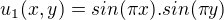 $u_{1}(x,y)=sin(\pi x).sin(\pi y)$