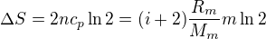 $\Delta S=2nc_{p}\ln 2=(i+2)\frac{R_{m}}{M_{m}}m\ln 2$