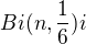 $Bi(n,\frac{1}{6})i$