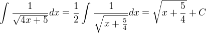 $\int_{}^{} \frac{1}{\sqrt{4x+5}}dx= \frac{1}{2} \int_{}^{} \frac{1}{\sqrt{x+\frac{5}{4}}}dx=\sqrt{x+\frac{5}{4}}+C$