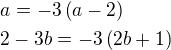 $a=-3\(a-2\)\nl 2-3b=-3\(2b+1\)$