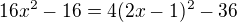 $16x^2-16=4 (2x-1)^2-36$
