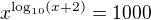 $x^{\log_{10}(x+2)}=1000$