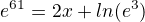 $e^6^1 = 2x+ln(e^3)$