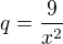 $q=\frac{9}{x^2}$
