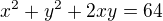 $x^2+y^2+2xy=64$