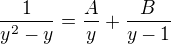 $\frac{1}{y^{2}-y}=\frac{A}{y}+\frac{B}{y-1}$