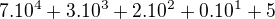 $7.10^4+3.10^3+2.10^2+0.10^1+5$